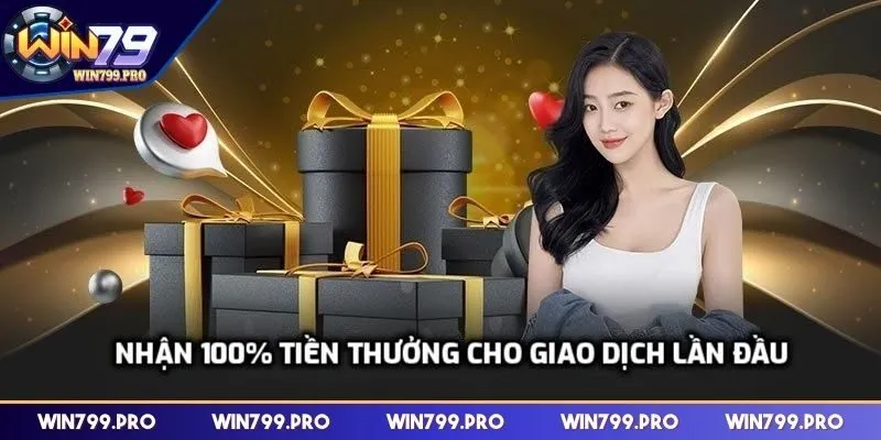 Nhận 100% tiền thưởng cho giao dịch lần đầu