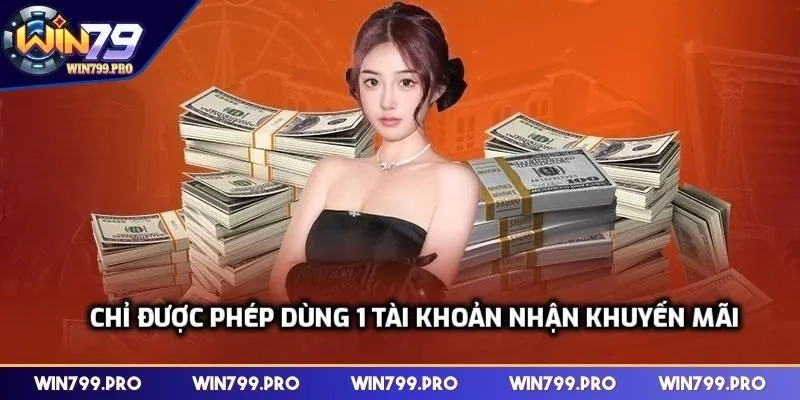 Chỉ được phép dùng 1 tài khoản nhận khuyến mãi